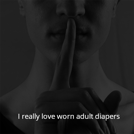 I really love worn adult diapers