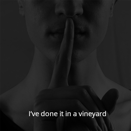 I’ve done it in a vineyard