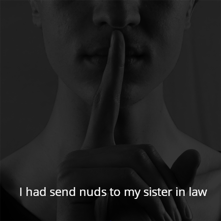 I had send nuds to my sister in law