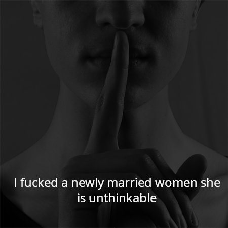 I fucked a newly married women she is unthinkable