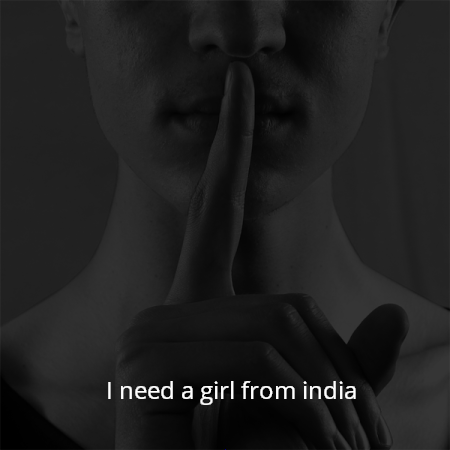 I need a girl from india